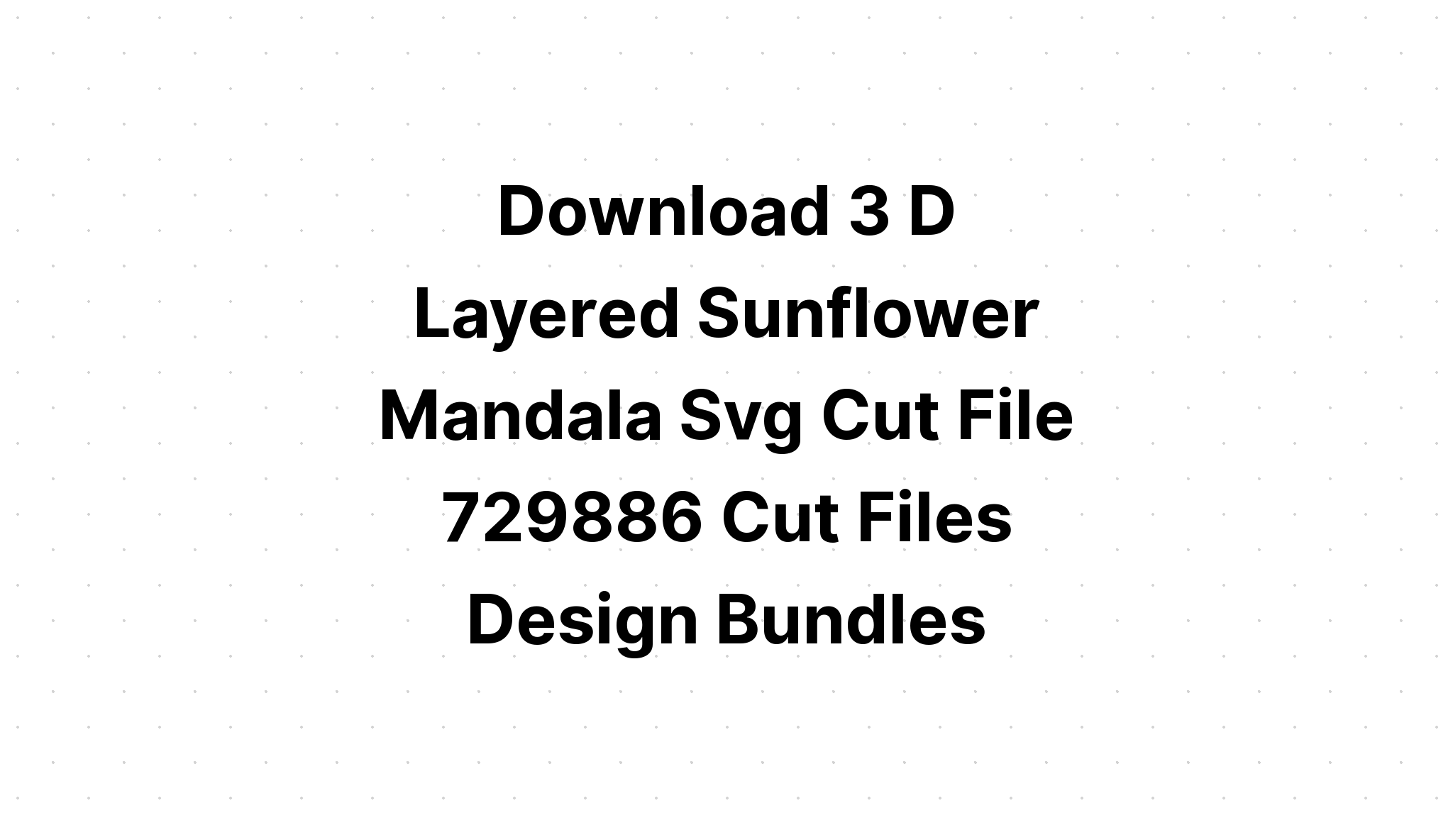 Download Layered Sunflower 3D Mandala Layered Svg - Free SVG Cut File